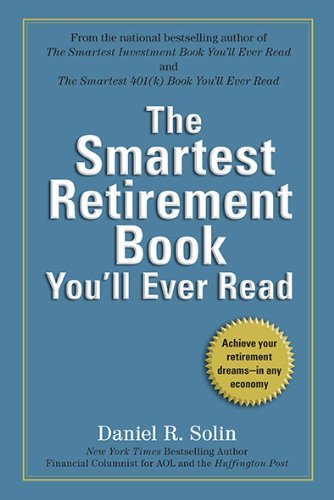 Daniel R. Solin/The Smartest Retirement Book You'll Ever Read@ Achieve Your Retirement Dreams--In Any Economy