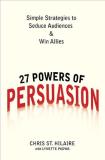 Chris St Hilaire 27 Powers Of Persuasion Simple Strategies To Seduce Audiences & Win Allie 