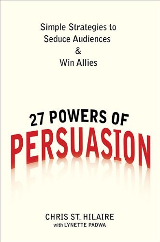 Chris St Hilaire 27 Powers Of Persuasion Simple Strategies To Seduce Audiences & Win Allie 