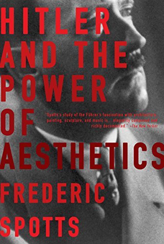 Frederic Spotts Hitler And The Power Of Aesthetics 