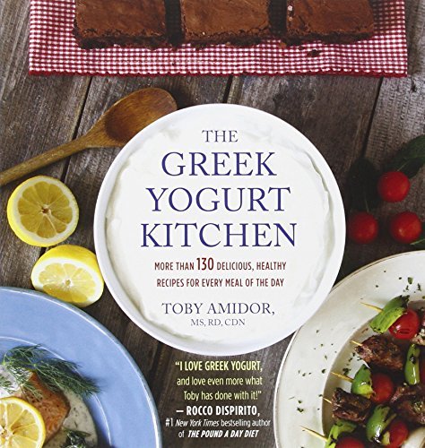 Toby Amidor The Greek Yogurt Kitchen More Than 130 Delicious Healthy Recipes For Ever 