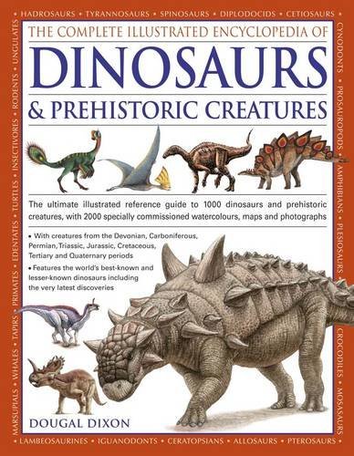 Dougal Dixon The Complete Illustrated Encyclopedia Of Dinosaurs The Ultimate Illustrated Reference Guide To 1000 