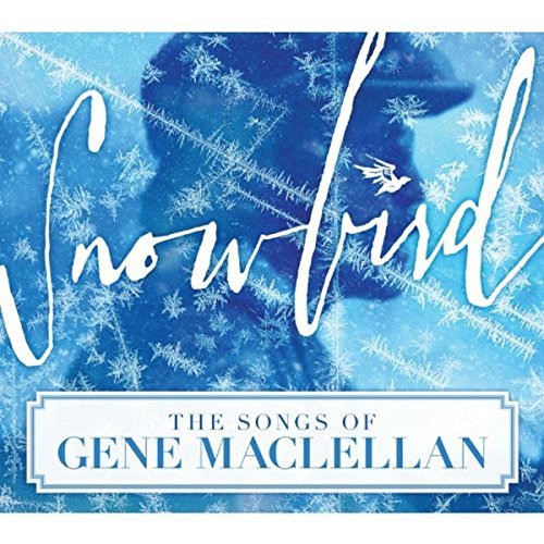Snowbird-The Songs Of Gene Mac/Snowbird-The Songs Of Gene Mac