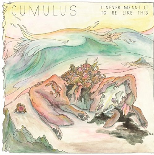Cumulus/I Never Meant It To Be Like Th