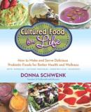 Donna Schwenk Cultured Food For Life How To Make And Serve Delicious Probiotic Foods F 