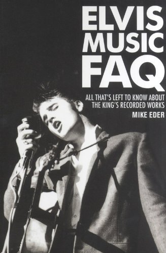 Mike Eder/Elvis Music FAQ@ All That's Left to Know About the King's Recorded