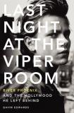 Gavin Edwards Last Night At The Viper Room River Phoenix And The Hollywood He Left Behind 