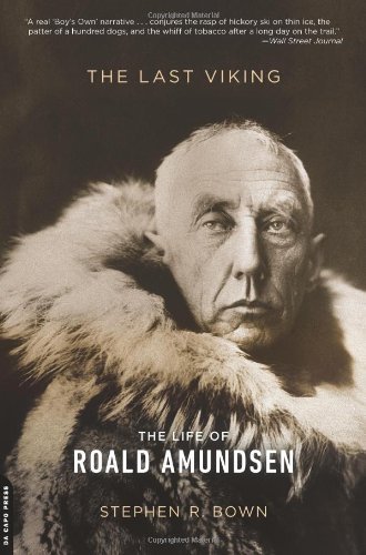 Stephen R. Bown/The Last Viking@The Life of Roald Amundsen