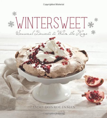 Tammy Donroe Inman Wintersweet Seasonal Desserts To Warm The Home 