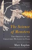 Matt Kaplan The Science Of Monsters The Origins Of The Creatures We Love To Fear 