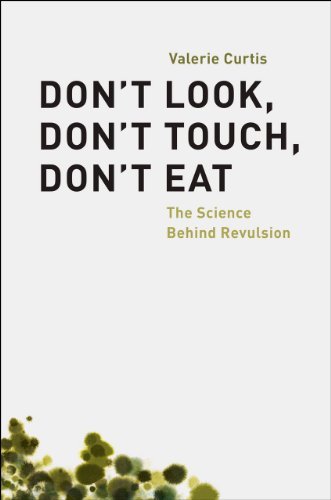 Valerie Curtis Don't Look Don't Touch Don't Eat The Science Behind Revulsion 