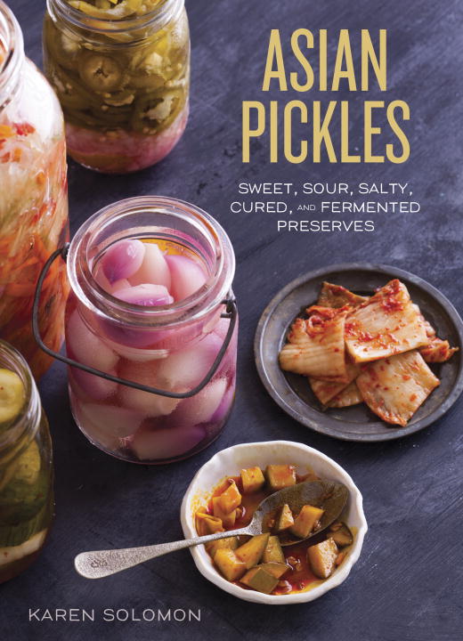 Karen Solomon Asian Pickles Sweet Sour Salty Cured And Fermented Preserve 