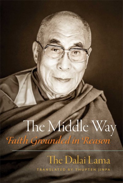 Dalai Lama The Middle Way Faith Grounded In Reason 