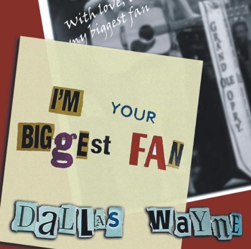 Dallas Wayne/I'M Your Biggest Fan