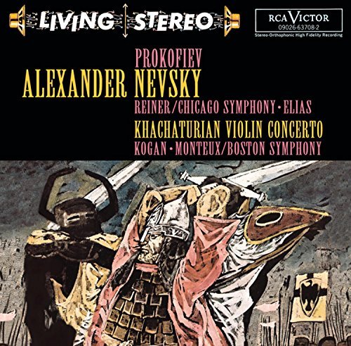 Prokofiev Khachaturian Alexander Nevsky Khachaturian Elias (mez) Kogan (vn) Reiner & Monteux Various 