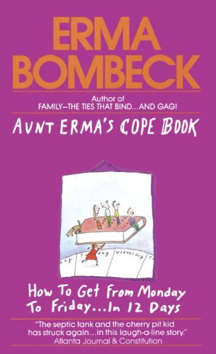 Erma Bombeck/Aunt Erma's Cope Book@ How to Get from Monday to Friday . . . in 12 Days