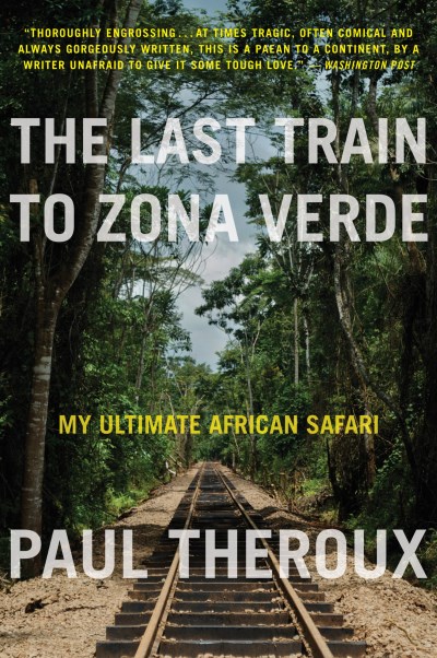 Paul Theroux/The Last Train to Zona Verde@My Ultimate African Safari
