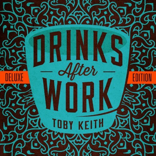 Toby Keith/Drinks After Work-Deluxe Editi@Deluxe Ed.