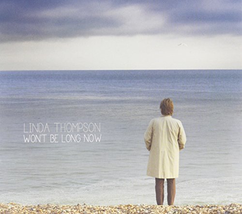 Linda Thompson/Won'T Be Long Now@Won'T Be Long Now
