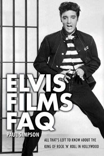 Paul Simpson/Elvis Films FAQ@ All That's Left to Know about the King of Rock 'n