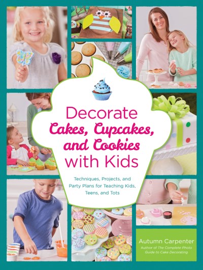 Autumn Carpenter Decorate Cakes Cupcakes And Cookies With Kids Techniques Projects And Party Plans For Teachin 