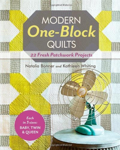Natalia Bonner Modern One Block Quilts 22 Fresh Patchwork Projects 