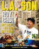 Roy Choi L.A. Son My Life My City My Food 