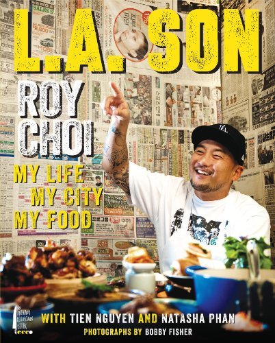 Roy Choi L.A. Son My Life My City My Food 