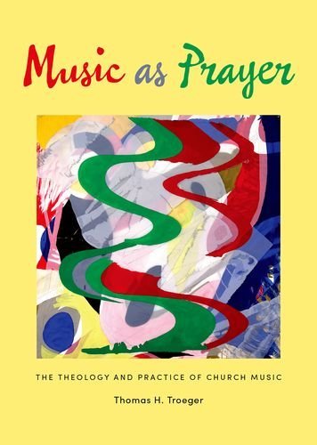 Thomas H. Troeger Music As Prayer The Theology And Practice Of Church Music 