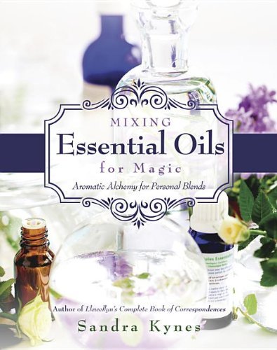 Sandra Kynes Mixing Essential Oils For Magic Aromatic Alchemy For Personal Blends 