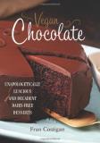 Fran Costigan Vegan Chocolate Unapologetically Luscious And Decadent Dairy Free 