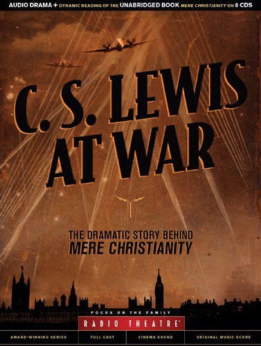 C. S. Lewis C. S. Lewis At War The Dramatic Story Behind Mere Christianity 