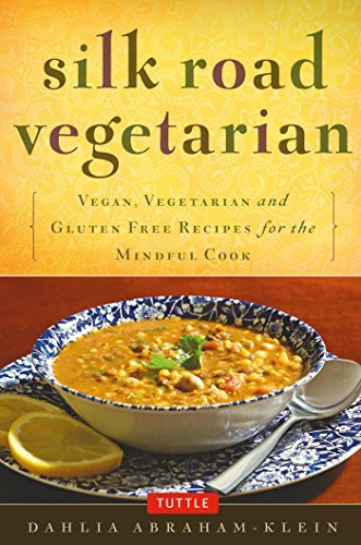 Dahlia Abraham Klein Silk Road Vegetarian Vegan Vegetarian And Gluten Free Recipes For The 