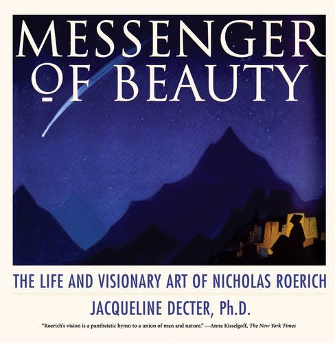 Jacqueline Decter Messenger Of Beauty The Life And Visionary Art Of Nicholas Roerich New Of Nicholas 