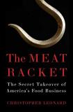 Christopher Leonard The Meat Racket The Secret Takeover Of America's Food Business 