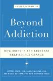 Jeffrey Foote Beyond Addiction How Science And Kindness Help People Change A Gu 