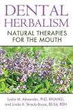 Leslie M. Alexander Dental Herbalism Natural Therapies For The Mouth 