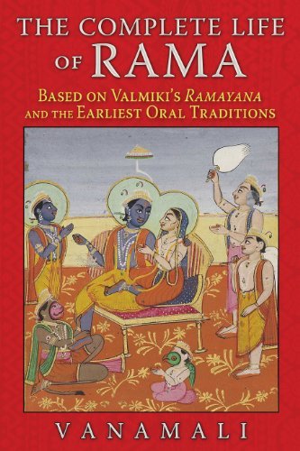 Vanamali The Complete Life Of Rama Based On Valmiki's Ramayana And The Earliest Oral 0003 Edition; 