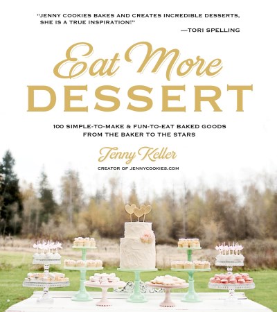 Jenny Keller Eat More Dessert More Than 100 Simple To Make & Fun To Eat Baked G 