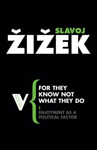 Slavoj Zizek For They Know Not What They Do Enjoyment As A Political Factor 