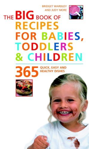 Bridget L. Wardley Big Book Of Recipes For Babies Toddlers & Childre 365 Quick Easy And Healthy Dishes 