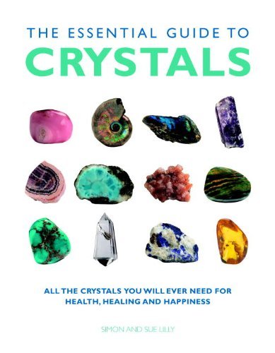 Lilly/The Essential Guide to Crystals@ All the Crystals You Will Ever Need for Health, H