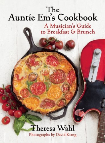 Theresa C. Wahl The Auntie Em's Cookbook A Musician's Guide To Breakfast & Brunch & Desser 