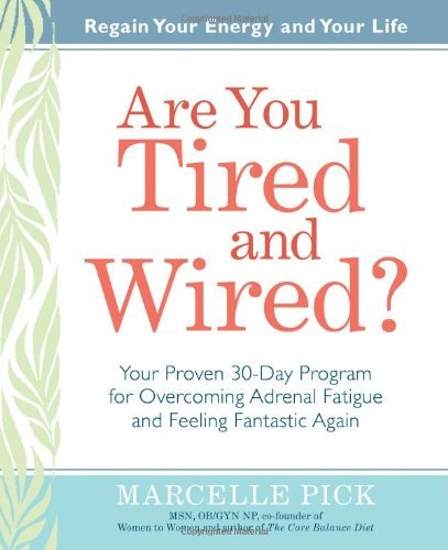 Marcelle Pick/Are You Tired and Wired?@ Your Proven 30-Day Program for Overcoming Adrenal