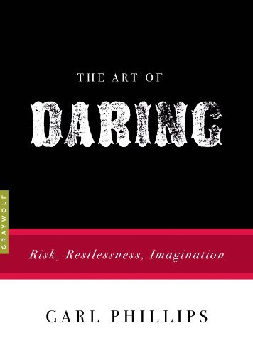 Carl Phillips/The Art of Daring@Risk, Restlessness, Imagination