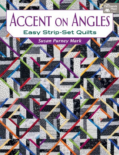 Susan Purney Mark Accent On Angles Easy Strip Set Quilts 