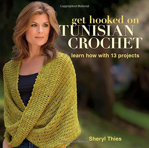 Sheryl Thies Get Hooked On Tunisian Crochet Learn How With 13 Projects 