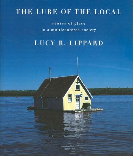 Lucy R. Lippard The Lure Of The Local Senses Of Place In A Multicentered Society 