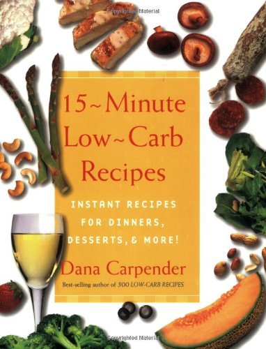 Dana Carpender/15-Minute Low-Carb Recipes@Instant Recipes For Dinners,Desserts,And More!
