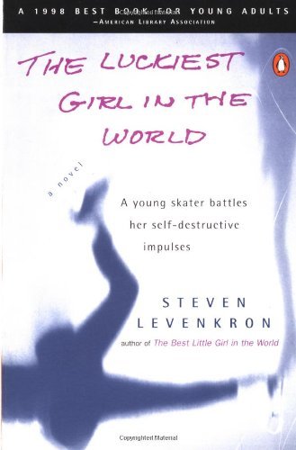 Steven Levenkron/The Luckiest Girl in the World@ A Young Skater Battlres Her Self-Destructive Impu